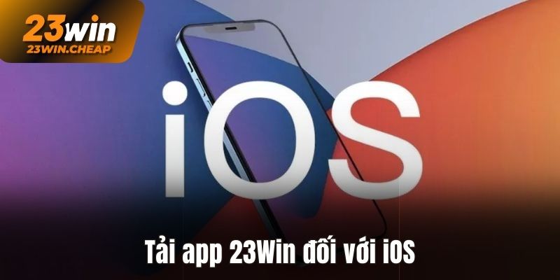 Tải app 23Win với hệ điều hành IOS